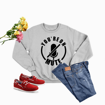 You're On Mute Sweatshirt - Ultimate Combination Of Warmth & Comfort