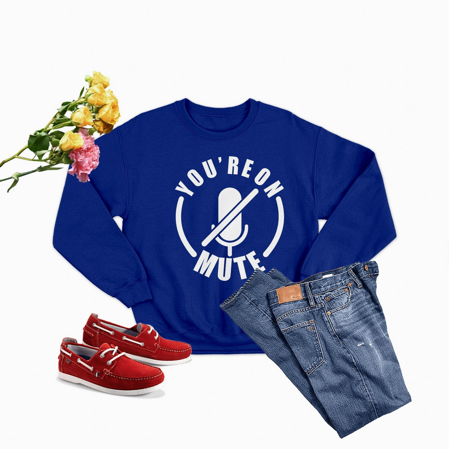 You're On Mute Sweatshirt - Ultimate Combination Of Warmth & Comfort