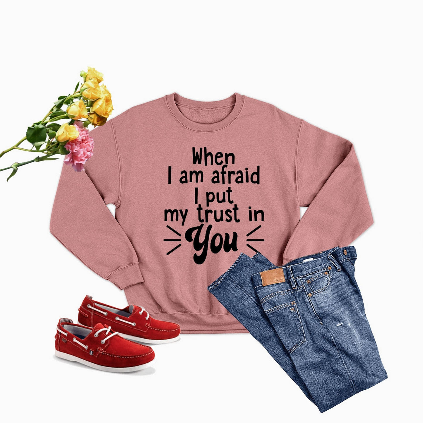 When I Am Afraid I Put My Trust In You Sweatshirt - Ultimate Combination Of Warmth & Comfort