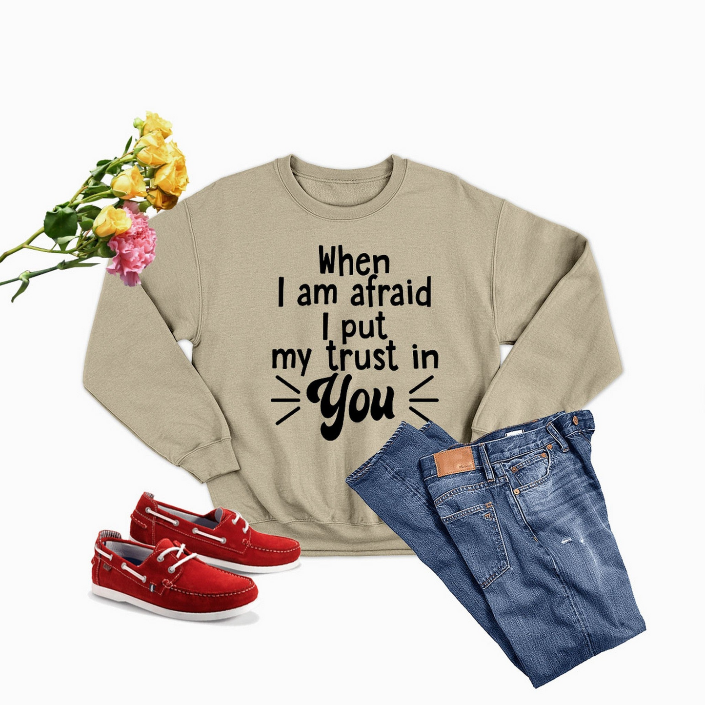 When I Am Afraid I Put My Trust In You Sweatshirt - Ultimate Combination Of Warmth & Comfort