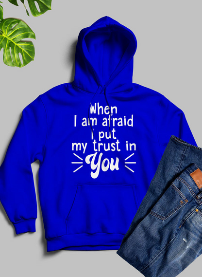 When I Am Afraid I Put My Trust In You Hoodie - Meticulously Crafted Heavy Weight High-Quality Fleece