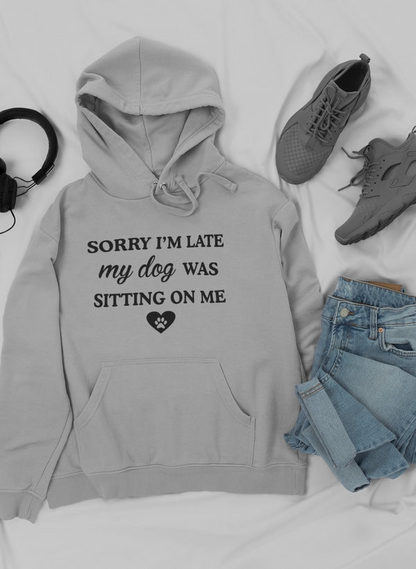 Sorry I'm Late My Dog Was Sitting On Me Hoodie - Meticulously Crafted Heavy Weight High-Quality Fleece