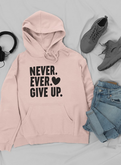 Never Ever Give Up Hoodie - Meticulously Crafted Heavy Weight High-Quality Fleece