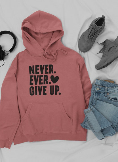 Never Ever Give Up Hoodie - Meticulously Crafted Heavy Weight High-Quality Fleece