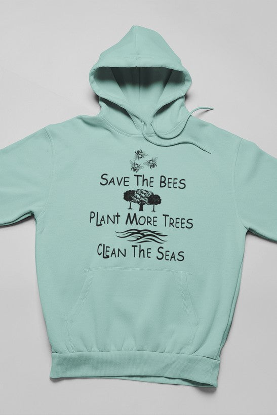 Save The Bees Plant More Trees Clean The Seas Hoodie - Meticulously Crafted Heavy Weight High-Quality Fleece