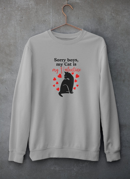 Sorry Boys My Cat Is My Valentine Sweatshirt - Ultimate Combination Of Warmth & Comfort