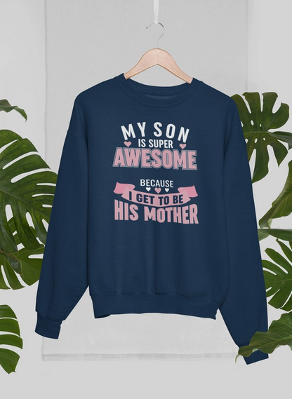 My Son Is Super Awesome Sweatshirt - Ultimate Combination Of Warmth & Comfort