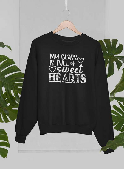 My Class Is Full Of Sweet Hearts Sweatshirt - Ultimate Combination Of Warmth & Comfort